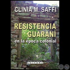 RESISTENCIA GUARANI  en la época colonial - Autor: CLINIA M. SAFFI - Año 2009